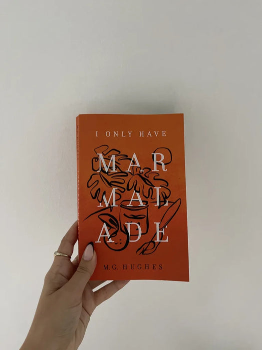 I Only Have Marmalade by M.G. Hughes